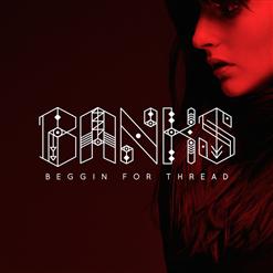 BANKS — Beggin For Thread