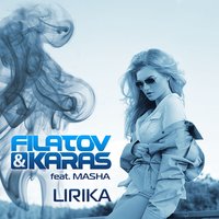 Filatov & Karas — Лирика (при уч. Masha)