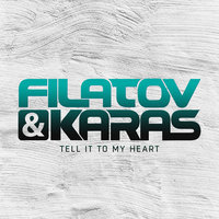 Filatov & Karas — Tell It To My Heart