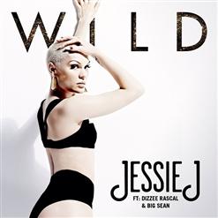 Jessie J — Wild (feat. Big Sean & Dizzee Rascal)