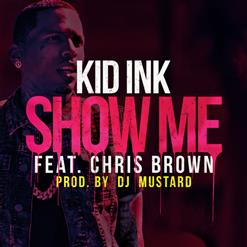Kid Ink — Show Me (Feat. Chris Brown)