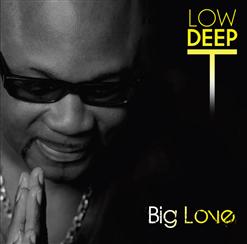 Low Deep T — Big Love