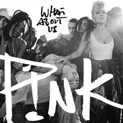 P!nk — What About Us